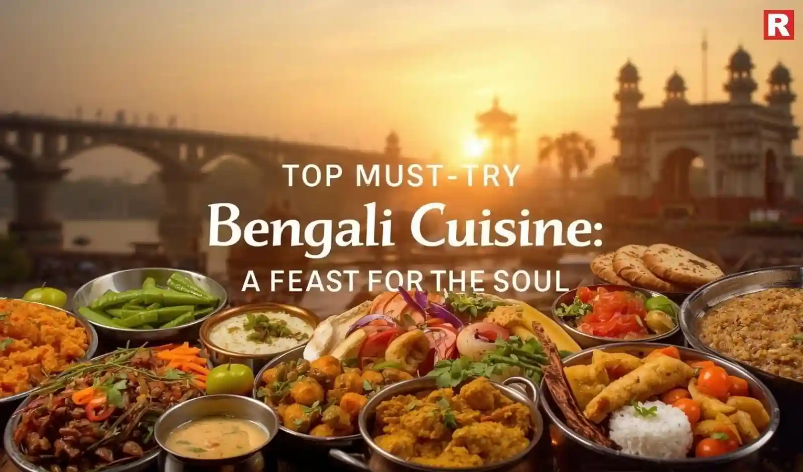 Top Must-Try Bengali Cuisine Dishes: A Feast for the Soul