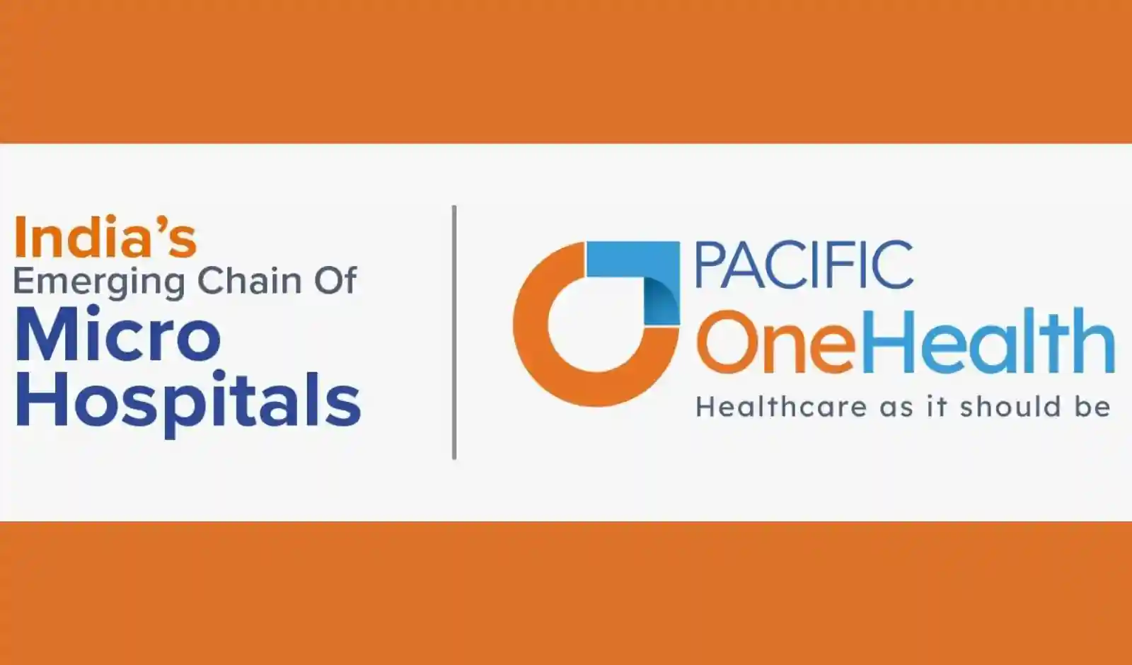 Pacific OneHealth का बड़ा कदम: नॉर्थ इंडिया में माइक्रो-हॉस्पिटल चेन बनाने के लिए ₹300 करोड़ का निवेश