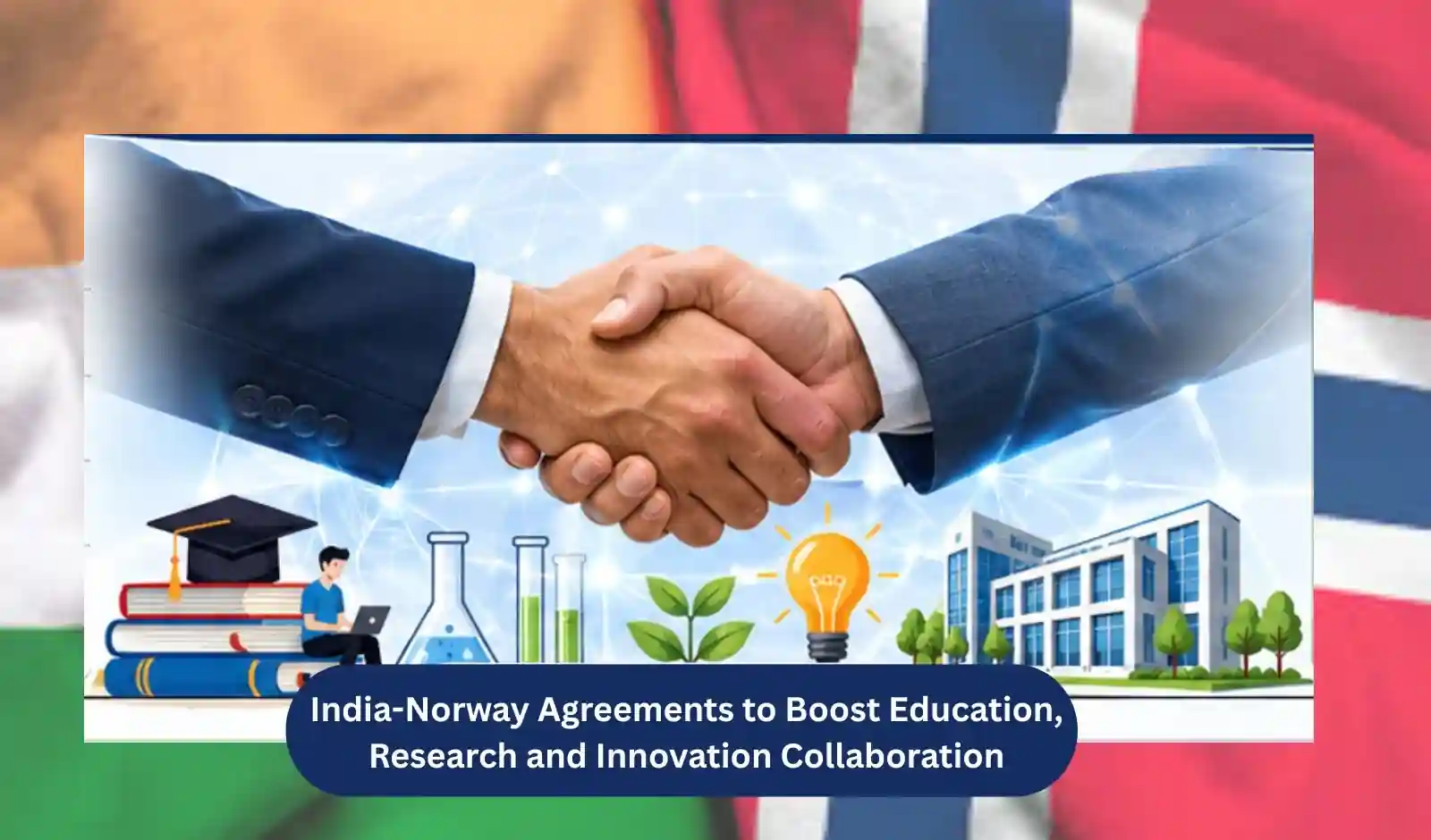 India-Norway Agreements to Boost Education, Research & Innovation Collaboration