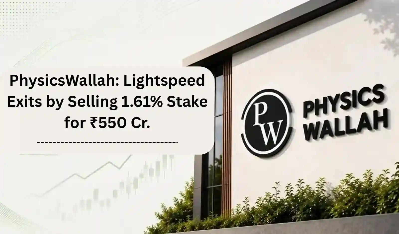 EdTech कंपनी PhysicsWallah से Lightspeed का एग्जिट, 1.61% हिस्सेदारी ₹550 करोड़ में बेची