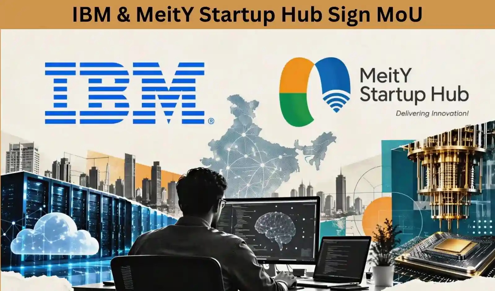 IBM और MeitY Startup Hub की साझेदारी, डीप-टेक स्टार्टअप्स को मिलेगा बढ़ावा
